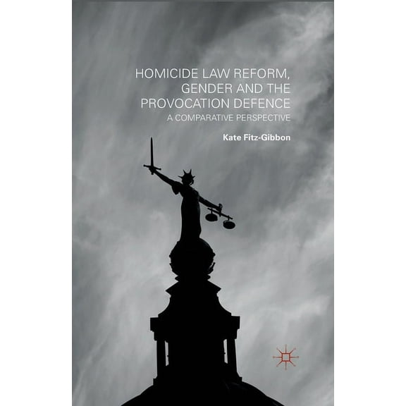 Homicide Law Reform, Gender and the Provocation Defence: A Comparative Perspective, (Paperback)