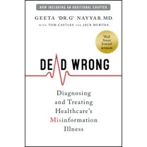 Dead Wrong: Diagnosing and Treating Healthcare's Misinformation Illness, (Paperback)