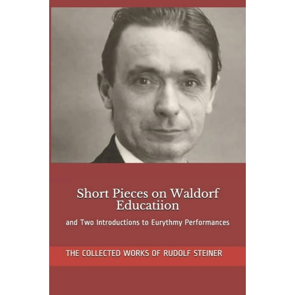 Short Pieces on Waldorf Educatiion: and Two Introductions to Eurythmy Performances (Paperback)