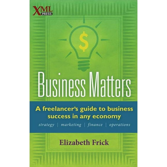 Business Matters: A Freelancer's Guide to Business Success in Any Economy, (Paperback)