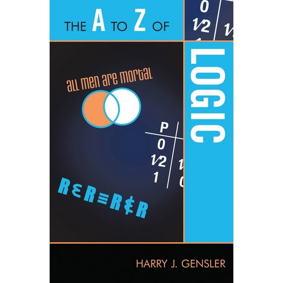 A to Z Guides The A to Z of Logic, Book 169, (Paperback)