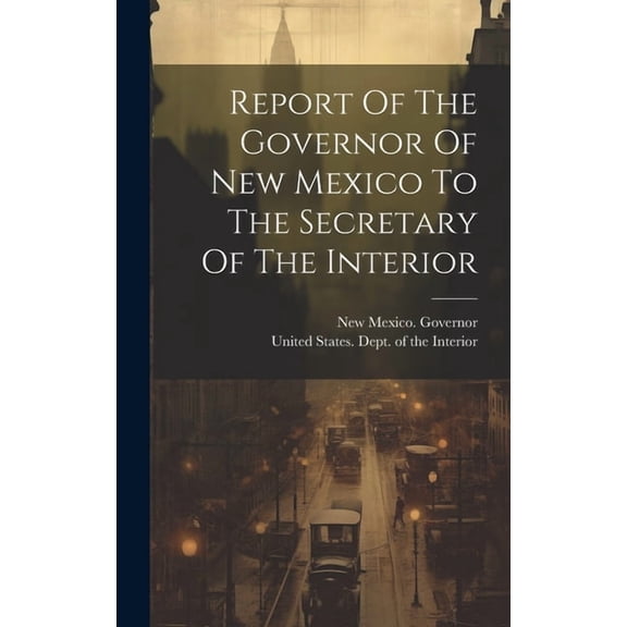 Report Of The Governor Of New Mexico To The Secretary Of The Interior (Hardcover)