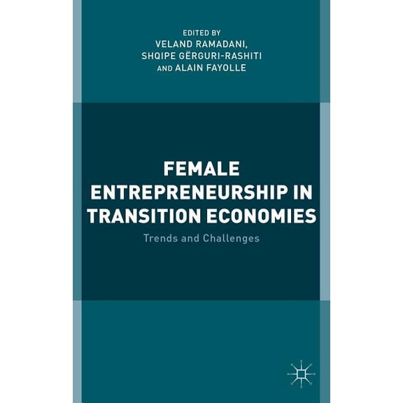 Female Entrepreneurship in Transition Economies: Trends and Challenges, (Hardcover)