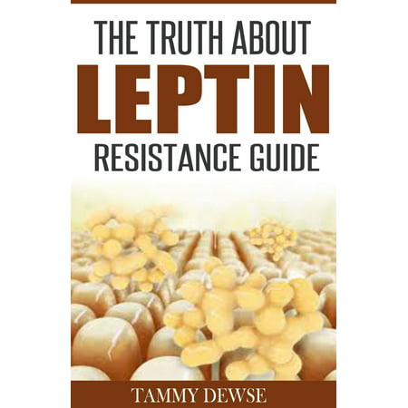 The Truth About Leptin Resistance Guide - eBook (Best Diet For Leptin Resistance)
