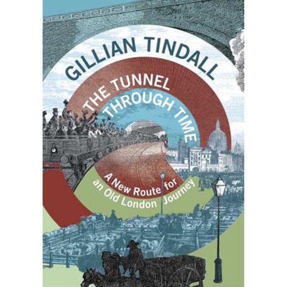 Pre-Owned The Tunnel Through Time: A new route for an old London journey (Hardcover) 0701188650 9780701188658