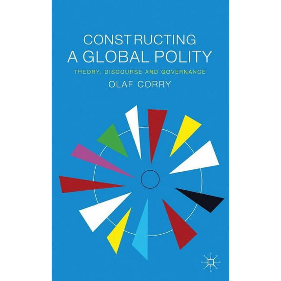 Constructing a Global Polity: Theory, Discourse and Governance, (Hardcover)