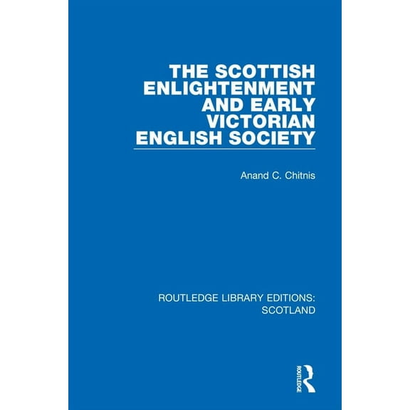 Routledge Library Editions: Scotland The Scottish Enlightenment and Early Victorian English Society, (Paperback)