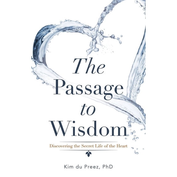 The Passage to Wisdom: Discovering the Secret Life of the Heart, (Paperback)