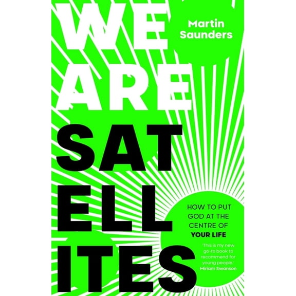 We Are Satellites: How to Put God at the Centre of Your Life, (Paperback)