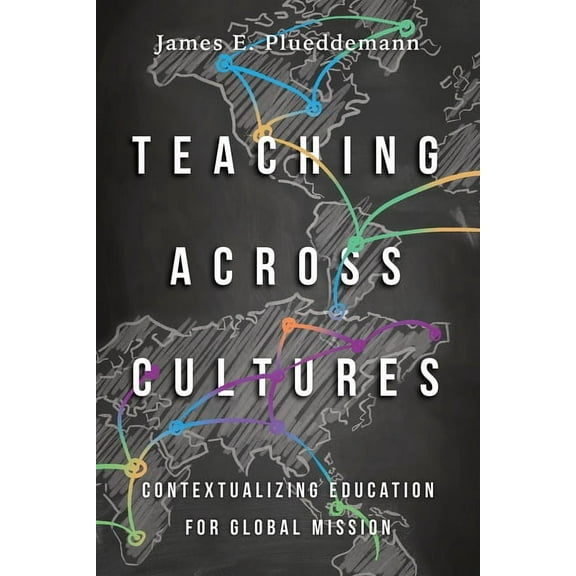 Teaching Across Cultures: Contextualizing Education for Global Mission, (Paperback)