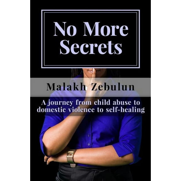 No More Secrets: A Journey from Child Abuse to Domestic Violence to Self-Healing Paperback
