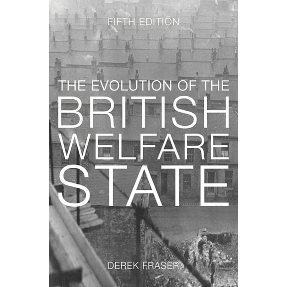 The Evolution of the British Welfare State: A History of Social Policy Since the Industrial Revolution, (Hardcover)