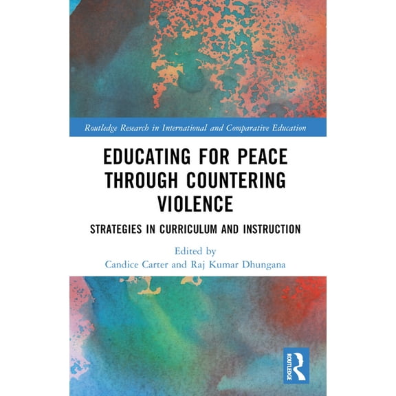 Routledge Research in International and Educating for Peace through Countering Violence: Strategies in Curriculum and Instruction, (Paperback)