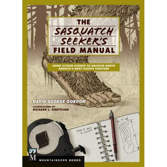 Pre-Owned Sasquatch Seeker's Field Manual: Using Citizen Science to Uncover North America's Most Elusive Creature (Paperback) 1594859418 9781594859410