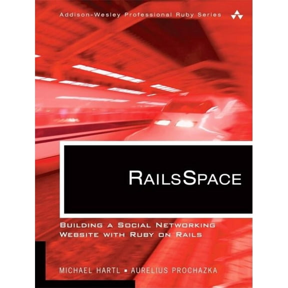 Addison-Wesley Professional Ruby: Railsspace: Building a Social Networking Website with Ruby on Rails (Paperback)