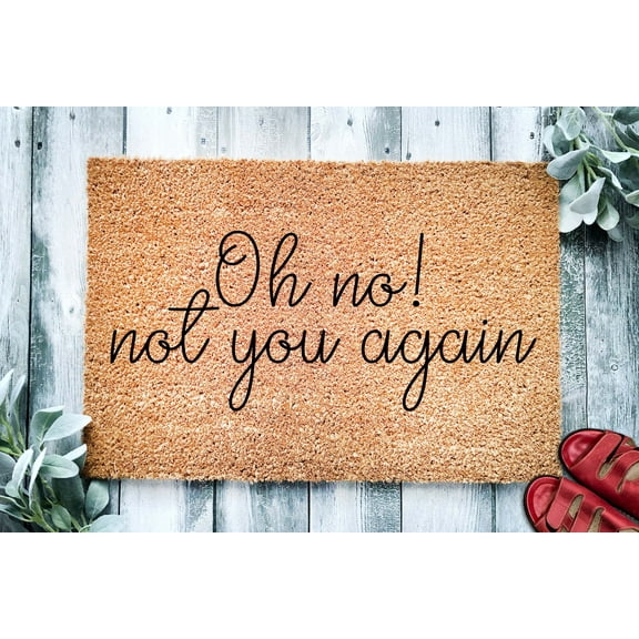Oh No Not You Again | Funny Doormat | Welcome Mat | Funny Door Mat | Funny Gift | Home Doormat | Housewarming Gift | New Homeowner door mat