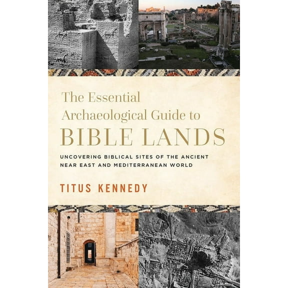 The Essential Archaeological Guide to Bible Lands: Uncovering Biblical Sites of the Ancient Near East and Mediterranean , (Hardcover)