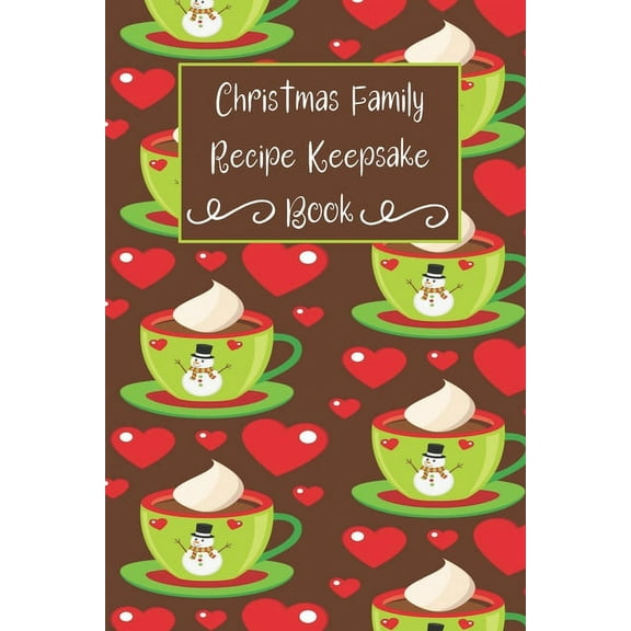 Christmas Family Recipe Keepsake Book: Adorable Holiday Snowman Hot Cocoa Cup Personalized Cookbook (Paperback)