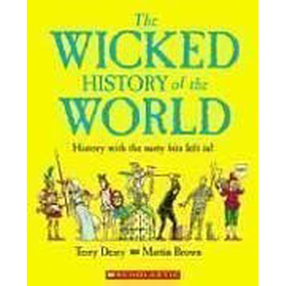 Pre-Owned The Wicked History of the World: History with the Nasty Bits Left in! (Hardcover) 0439877865 9780439877862