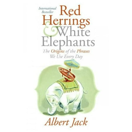 Red Herrings And White Elephants: The Origins of the Phrases We Use Every Day