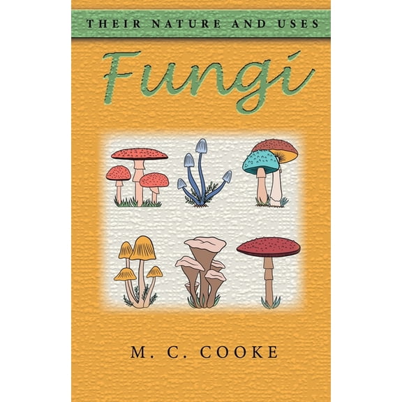 Fungi: Their Nature and Uses, (Paperback)