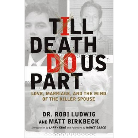 Till Death Do Us Part: Love, Marriage, and the Mind of the Killer Spouse