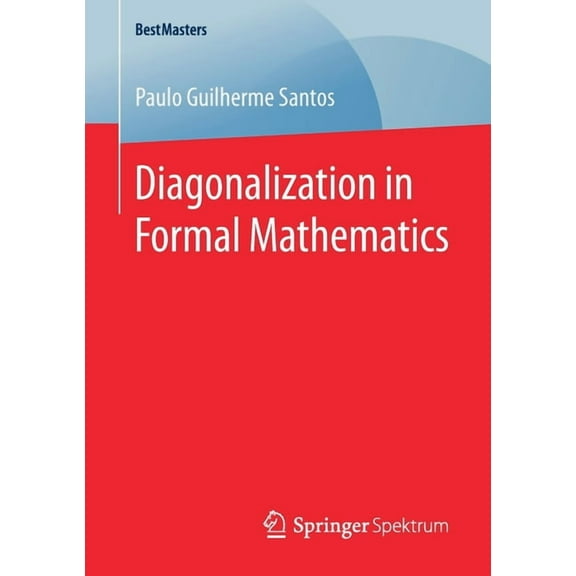 Bestmasters Diagonalization in Formal Mathematics, (Paperback)