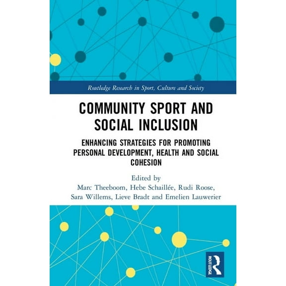 Routledge Research in Sport, Culture and Community Sport and Social Inclusion: Enhancing Strategies for Promoting Personal Development, Health and Social Cohesio, (Hardcover)
