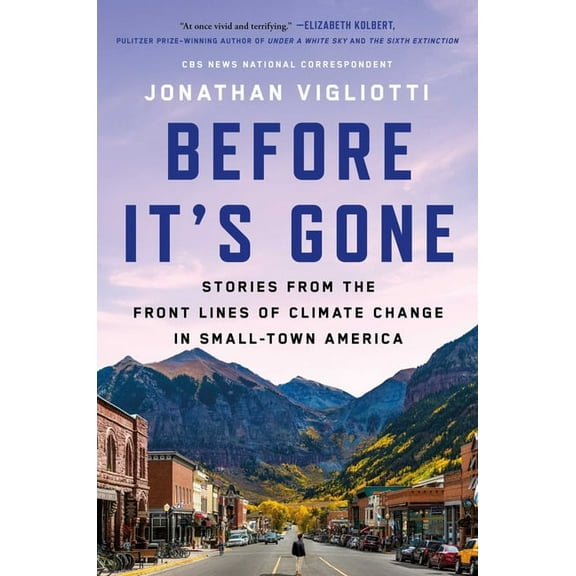 Before It's Gone: Stories from the Front Lines of Climate Change in Small-Town America, (Hardcover)
