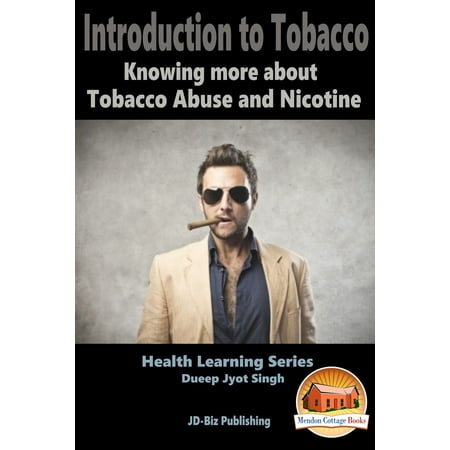 Introduction To Tobacco: Knowing more about Tobacco Abuse and Nicotine -