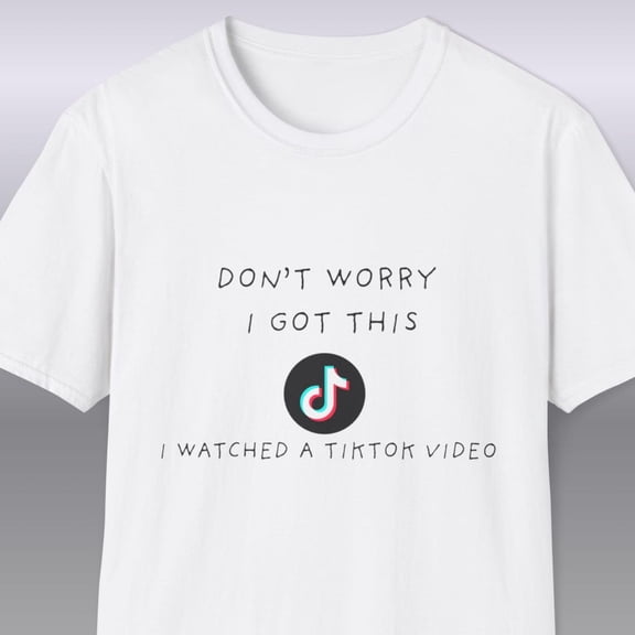 Don'T Worry I Got This I Watched A Tiktok Video T-Shirt | Bbq Tee Size S-5XL