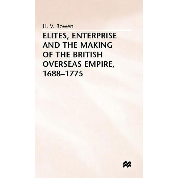 Elites, Enterprise and the Making of the British Overseas Empire1688-1775, (Hardcover)