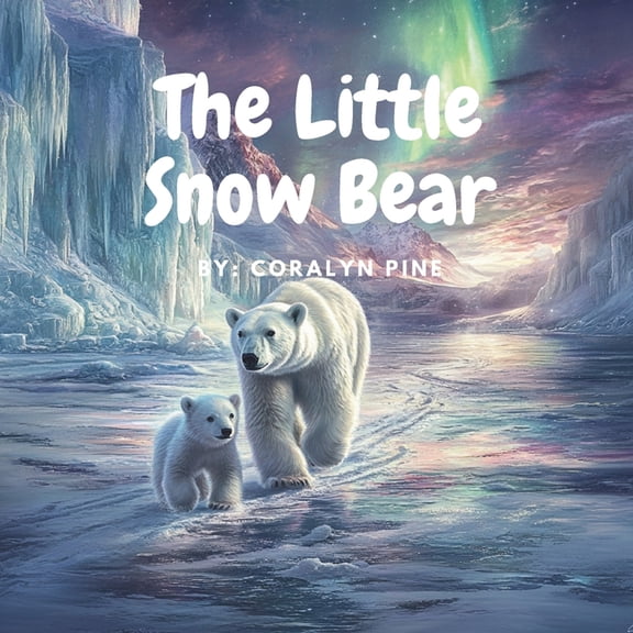 The Little Snow Bear: A Polar Bear Cub's Adventure, (Paperback)