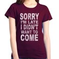 thumbnail image 1 of Shop4Ever Women's Sorry I'm Late I Didn't Want to Come White Graphic T-Shirt XXX-Large Maroon, 1 of 5