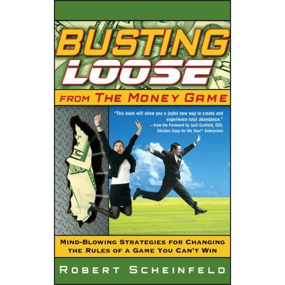 Pre-Owned Busting Loose from the Money Game: Mind-Blowing Strategies for Changing the Rules of a Game You Can't Win (Hardcover) 0470047496 9780470047491