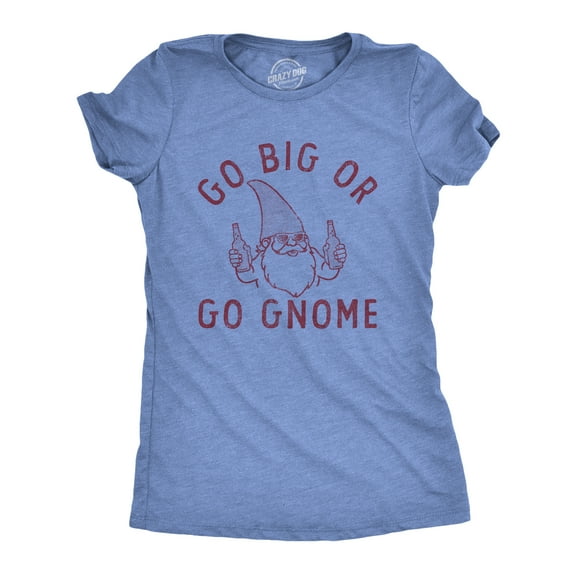Womens Go Big Or Go Gnome T Shirt Funny Sarcastic Partying Gnomes Tee for Ladies Womens Graphic Tees