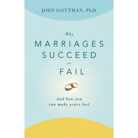 Pre-Owned Why Marriages Succeed or Fail: And How You Can Make Yours Last (Paperback) 0684802414 9780684802411