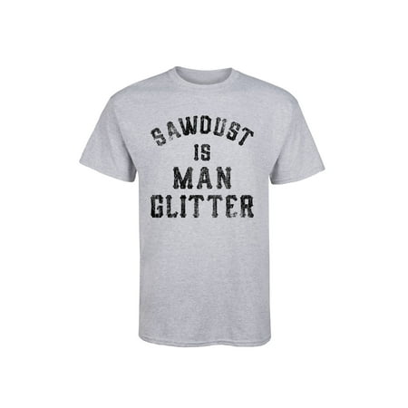 Sawdust Is Man Glitter-Mens