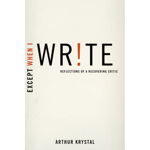 Except When I Write: Reflections of a Recovering Critic, (Hardcover)