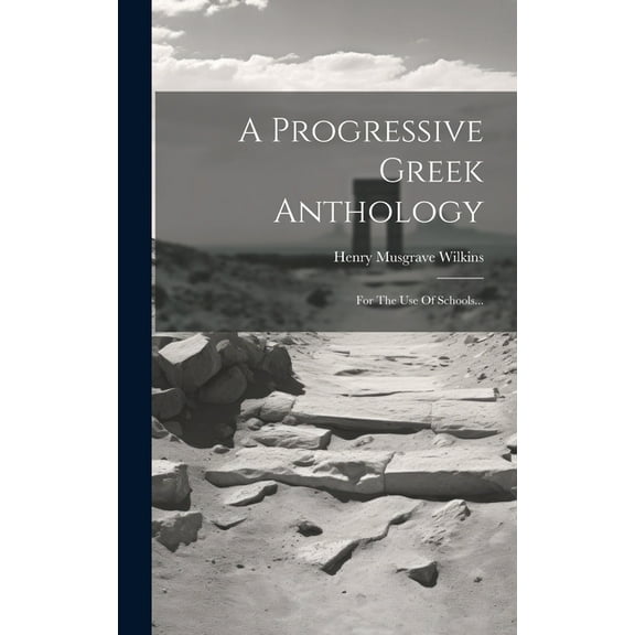 A Progressive Greek Anthology: For The Use Of Schools... (Hardcover)