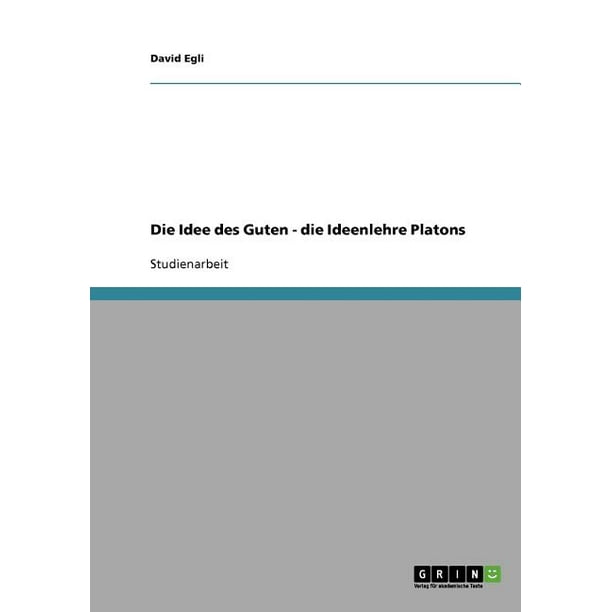 Die Idee des Guten die Ideenlehre Platons (Paperback)