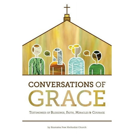Conversations of Grace: Testimonies of Blessings Faith Miracles and Courage (Paperback)