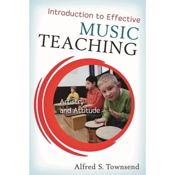 Introduction to Effective Music Teaching: Artistry and Attitude, (Hardcover)