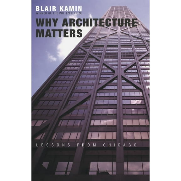 Why Architecture Matters : Lessons from Chicago (Paperback)