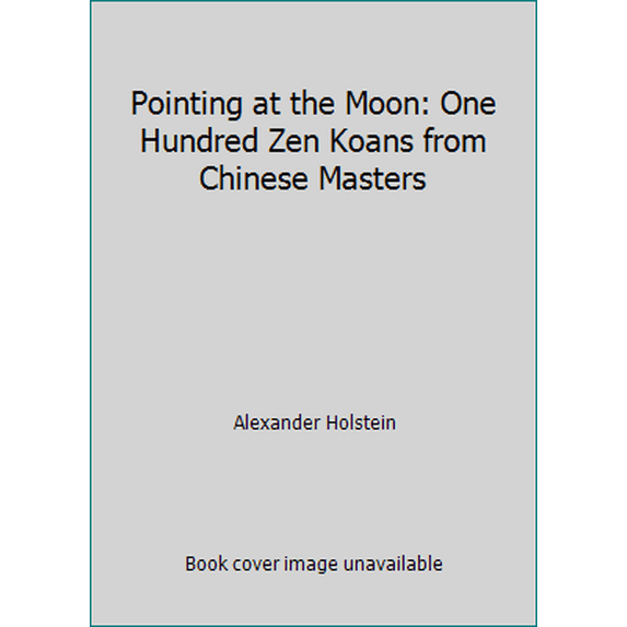 Pre-Owned Pointing at the Moon: One Hundred Zen Koans from Chinese Masters (Paperback) 0804819246 9780804819244