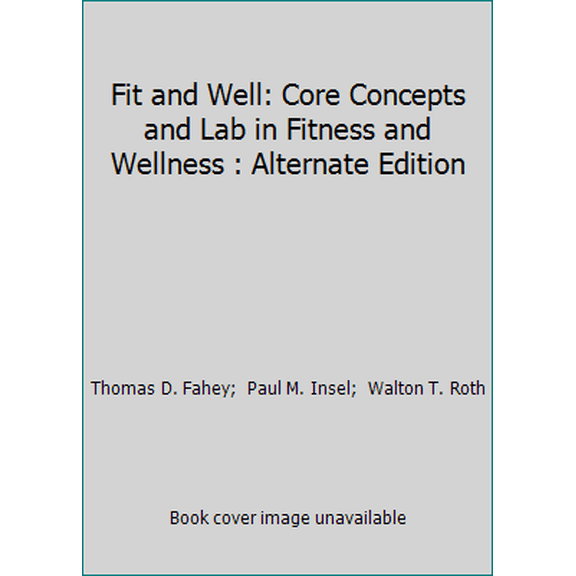 Pre-Owned Fit and Well: Core Concepts and Lab in Fitness and Wellness : Alternate Edition (Paperback) 0767405374 9780767405379