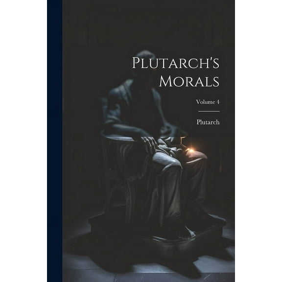 Plutarch's Morals; Volume 4 (Paperback)