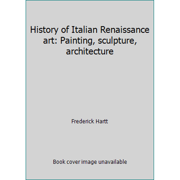 Pre-Owned History of Italian Renaissance art: Painting, sculpture, architecture (Hardcover) 0133920437 9780133920437