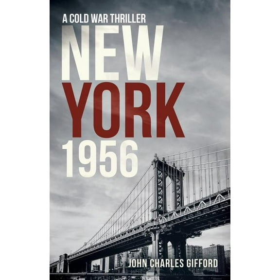 New York 1956: A Cold War Thriller (Paperback) by John Charles Gifford