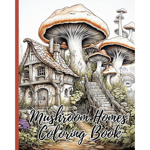 Mushroom Homes Coloring Book: 30 Amazing Coloring Pages for Relaxation, Fun and Whimsical Mushroom Designs, (Paperback)